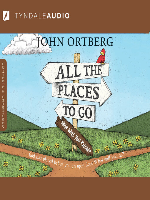 Title details for All the Places to Go . . . How Will You Know? by John Ortberg - Available